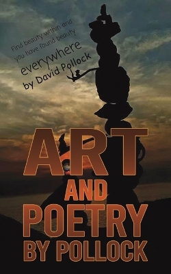 Art and Poetry by Pollock: Find beauty within and you have found beauty everywhere book