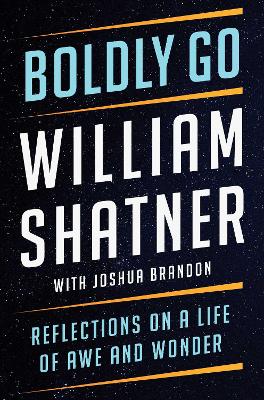 Boldly Go: Reflections on a Life of Awe and Wonder book