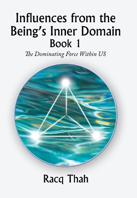 Influences from the Being's Inner Domain Book 1: The Dominating Force Within Us book