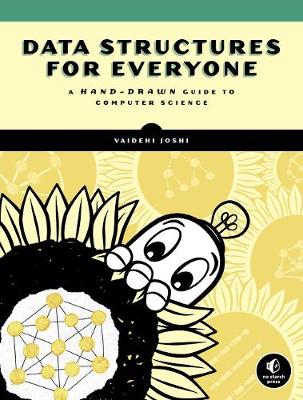 Data Structures For Everyone: A Hand-Drawn Guide to Computer Science book