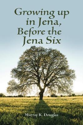 Growing up in Jena, Before the Jena Six by Murray K Douglas