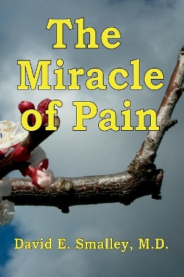 The Miracle of Pain by David E Smalley