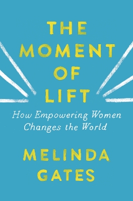 The Moment of Lift: How Empowering Women Changes the World book