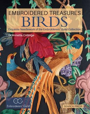 Embroidered Treasures: Birds: Exquisite Needlework of the Embroiderers' Guild Collection by Dr Annette Collinge