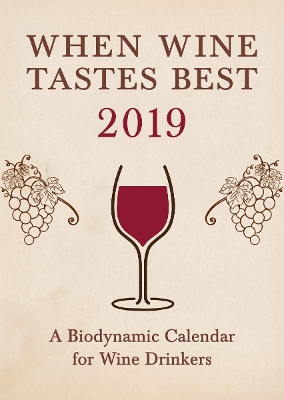 When Wine Tastes Best: A Biodynamic Calendar for Wine Drinkers: 2019: 2019 book