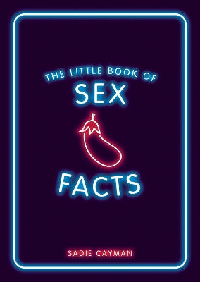 The Little Book of Sex Facts: Tantalizing Trivia to Blow Your Mind by Sadie Cayman