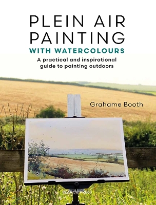 Plein Air Painting with Watercolours: A Practical and Inspirational Guide to Painting Outdoors book