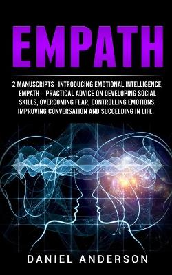 Empath: 2 Manuscripts - Introducing Emotional Intelligence, Empath - Practical advice on developing social skills, overcoming fear, controlling emotions, improving conversation and succeeding in life. book