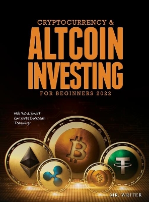 Cryptocurrency & Altcoin Investing For Beginners 2022: Web 3.0 & Smart Contracts Blockchain Technology book