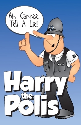 Ah Cannae Tell a Lie!: Harry the Polis book