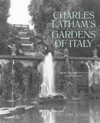 Charles Latham's Gardens of Italy: From the Archives of 