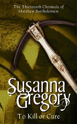 To Kill Or Cure by Susanna Gregory