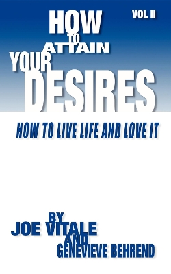How to Attain Your Desires, Volume 2: How to Live Life and Love It! book