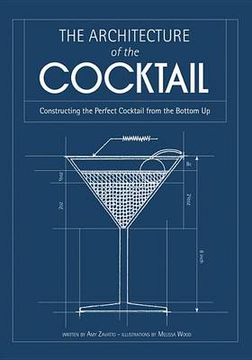 The Architecture of the Cocktail by Amy Zavatto