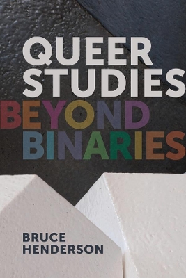 Queer Studies – Beyond Binaries by Bruce Henderson