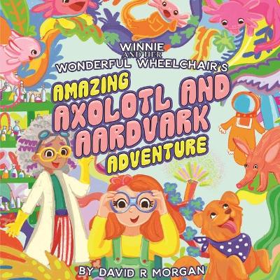 Winnie and Her Wonderful Wheelchair's Amazing Axolotl and Aardvark Adventure book