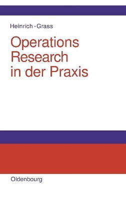 Operations Research in Der PRAXIS: Anwendungen, Modelle, Algorithmen Und Java-Programme by Gert Heinrich