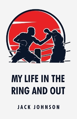 My Life in the Ring and Out: Jack Johnson book