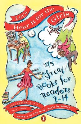 Let's Hear It for the Girls: 375 Great Books for Readers 2-14 by Erica Bauermeister