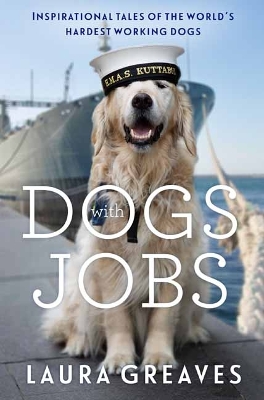 Dogs With Jobs: Inspirational tales of the world's hardest working dogs book