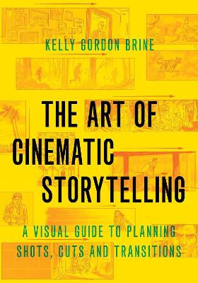 The Art of Cinematic Storytelling: A Visual Guide to Planning Shots, Cuts, and Transitions book