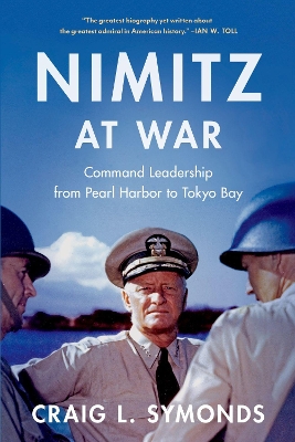 Nimitz at War: Command Leadership from Pearl Harbor to Tokyo Bay by Craig L Symonds