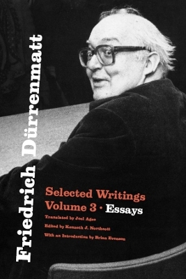 Friedrich Dürrenmatt: Selected Writings, Volume 3, Essays: Volume 3 book