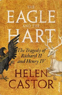 The Eagle and the Hart: The Tragedy of Richard II and Henry IV book