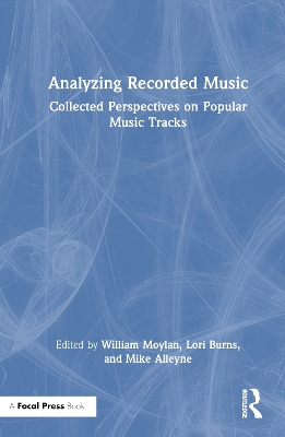 Analyzing Recorded Music: Collected Perspectives on Popular Music Tracks by William Moylan