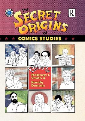 The The Secret Origins of Comics Studies by Matthew Smith