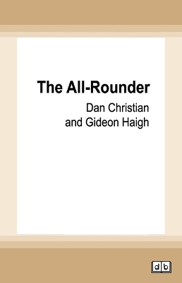 The All-Rounder: The inside story of big time cricket by Dan Christian