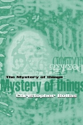 The Mystery of Things by Christopher Bollas