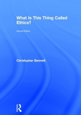 What is This Thing Called Ethics? by Christopher Bennett