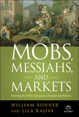 Mobs, Messiahs, and Markets by William Bonner