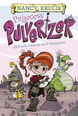 Princess Pulverizer Grilled Cheese and Dragons #1 by Nancy Krulik