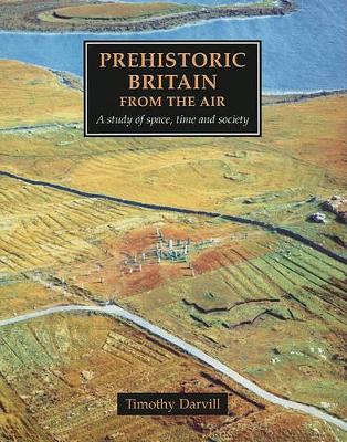Prehistoric Britain from the Air by Timothy Darvill
