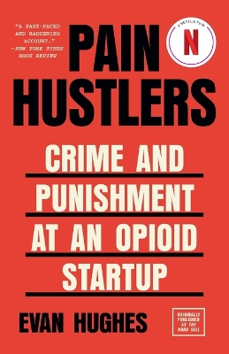 Pain Hustlers: Crime and Punishment at an Opioid Startup Originally published as The Hard Sell book