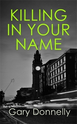 Killing in Your Name: The powerful Belfast-set crime series book