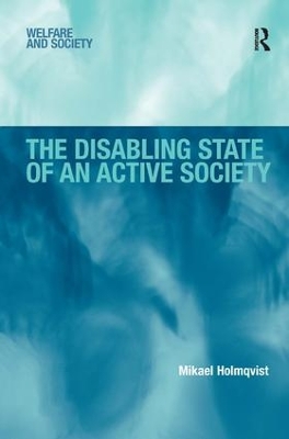 The Disabling State of an Active Society by Mikael Holmqvist