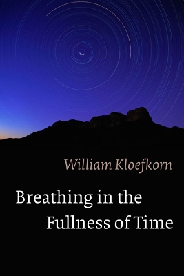 Breathing in the Fullness of Time by William Kloefkorn