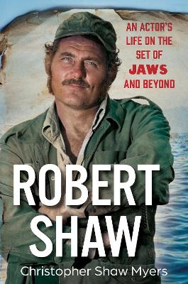 Robert Shaw: An Actor s Life on the Set of JAWS and Beyond book