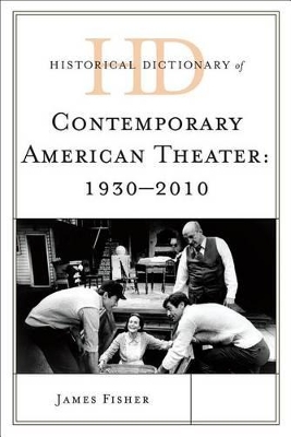 Historical Dictionary of Contemporary American Theater by James Fisher