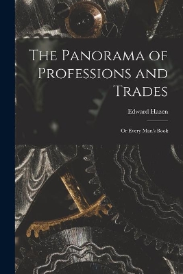 The The Panorama of Professions and Trades; or Every Man's Book by Edward Hazen