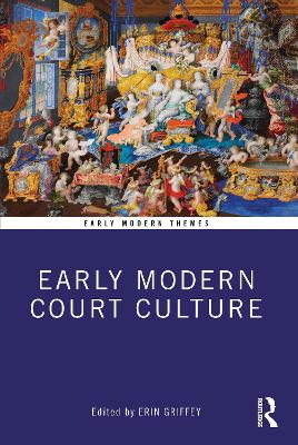 Early Modern Court Culture by Erin Griffey