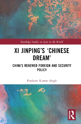Xi Jinping’s ‘Chinese Dream’: China’s Renewed Foreign and Security Policy book