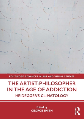 The Artist-Philosopher in the Age of Addiction: Heidegger’s Climatology book