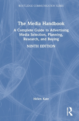 The Media Handbook: A Complete Guide to Advertising Media Selection, Planning, Research, and Buying by Helen Katz