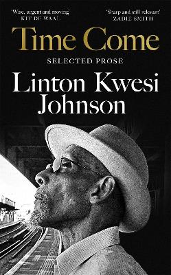 Time Come: Selected Prose by Linton Kwesi Johnson