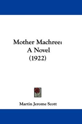Mother Machree: A Novel (1922) by Martin Jerome Scott