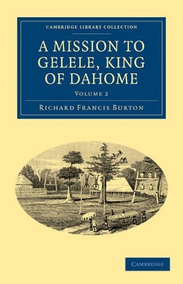 A Mission to Gelele, King of Dahome by Richard Francis Burton